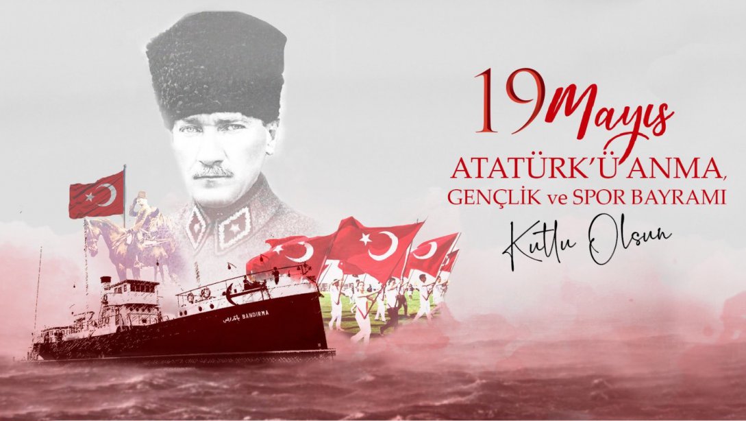 İlçe Milli Eğitim Müdürümüz Sayın Yaşar DANIŞ 19 Mayıs Atatürk'ü Anma, Gençlik ve Spor Bayramı Dolayısıyla Kutlama Mesajı Yayımladı
