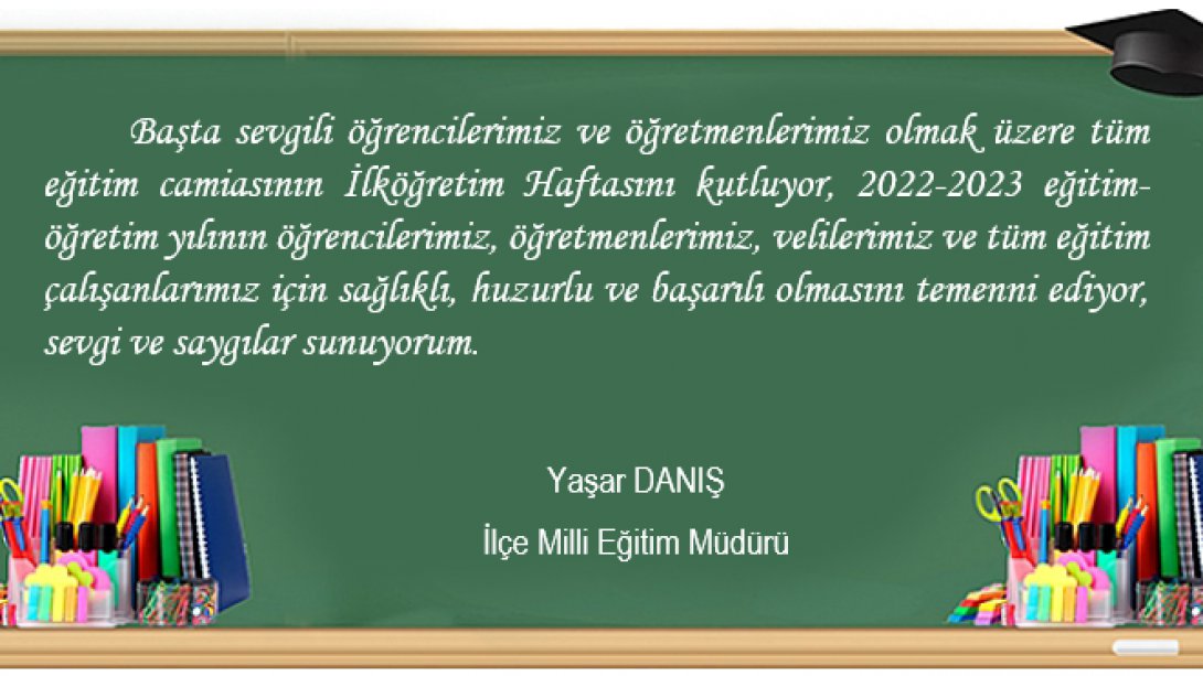 İlçe Milli Eğitim Müdürümüz Sayın Yaşar DANIŞ'ın İlköğretim Haftası Kutlama Mesajı