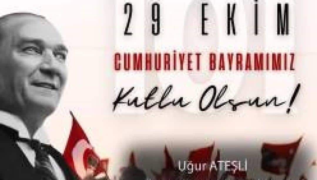 İlçe Milli Eğitim Müdürümüz Sayın Uğur ATEŞLİ'nin 29 Ekim Cumhuriyet Bayramı Kutlama Mesajı